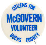 RARE "CITIZENS FOR McGOVERN VOLUNTEER BUCKS COUNTY" 1972 CAMPAIGN BUTTON.