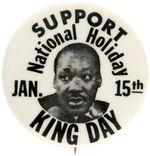 SUPPORT KING DAY/NATIONAL HOLIDAY JAN. 15TH BUTTON.