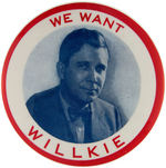 UNLISTED IN HAKE LARGE "WE WANT WILLKIE" BUTTON.