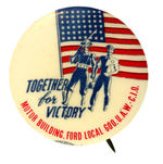 “TOGETHER FOR VICTORY” BUTTON FROM FORD LOCAL UNION AND HAKE COLLECTION.