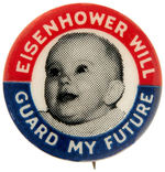 SCARCE "EISENHOWER WILL GUARD MY FUTURE" BUTTON FEATURING BABY.