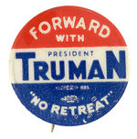 "FORWARD WITH PRESIDENT TRUMAN 'NO RETREAT.'" BUTTON.