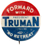 "FORWARD WITH PRESIDENT TRUMAN 'NO RETREAT.'" BUTTON.