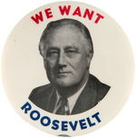 “WE WANT ROOSEVELT” LARGE AND RARE PORTRAIT BUTTON.