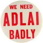 "WE NEED ADLAI BADLY" HAKE UNLISTED BUTTON.