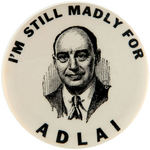 "I'M STILL MADLY FOR ADLAI" SCARCE PORTRAIT BUTTON.