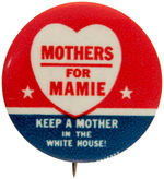 "MOTHERS FOR MAMIE/KEEP A MOTHER IN THE WHITE HOUSE" SCARCE BUTTON.