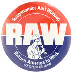 "RAW/REAGANOMICS AIN'T WORKING" UNION ISSUE BUTTON.