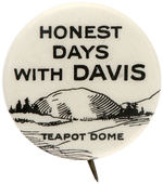 CLASSIC 1924 “HONEST DAYS WITH DAVIS/TEAPOT DOME” BUTTON.