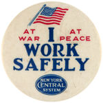 WORLD WAR II "AT WAR AT PEACE I WORK SAFELY NEW YORK CENTRAL SYSTEM" BUTTON.