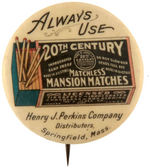 "ALWAYS USE 20th CENTURY MATCHLESS MANSION MATCHES" CPB PLATE BUTTON.