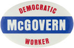 "McGOVERN DEMOCRATIC WORKER" SCARCE OVAL BUTTON.