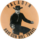 "PALADIN/HAVE GUN WILL TRAVEL" SCARCE, LARGE PORTRAIT BUTTON.