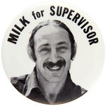 "HARVEY MILK FOR SUPERVISOR" BUTTON FOR FIRST OPENLY GAY MAN ELECTED TO PUBLIC OFFICE IN CALIFORNIA.