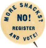 RARE EARLY HOUSING RELATED CIVIL RIGHTS BUTTON "MORE SHACKS? NO! REGISTER AND VOTE!"