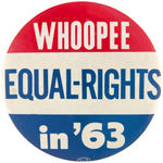 STRIKING PAIR OF "WHOOPEE EQUAL-RIGHTS IN '63" CLASSIC CIVIL RIGHTS BUTTONS.