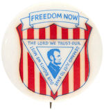RARE AND STRIKING EARLY 1960s "FREEDOM NOW" BUTTON WITH LIKENESS OF LINCOLN.
