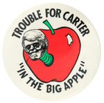 "TROUBLE FOR CARTER 'IN THE BIG APPLE'" BUTTON FROM LEVIN COLLECTION.