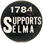 RARE "1784 SUPPORTS SELMA" HISTORIC BUTTON FROM VOTING RIGHTS MARCH.