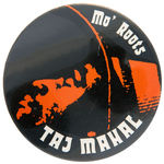 "TAJ MAHAL/MO' ROOTS" LARGE BUTTON.