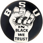 LARGE AND STRIKING "BSU IN BLACK WE TRUST" CIVIL RIGHTS BUTTON.