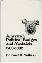 "AMERICAN POLITICAL BADGES AND MEDALETS 1789-1892" BY EDMUND B. SULLIVAN HARDBOUND BOOK.