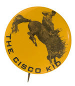 "THE CISCO KID" RARE BUTTON PROBABLY FROM RODEO APPEARANCE.