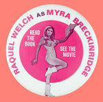 "RAQUEL WELCH AS MYRA BRECKENRIDGE" RARE 4" BUTTON.