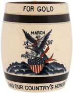 McKINLEY "FOR GOLD MARCH 4, 1897" INAUGURATION CERAMIC MUG.