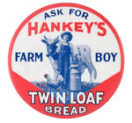 LARGE "ASK FOR HANKEY'S FARM BOY TWIN LOAF BREAD."