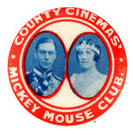 "COUNTY CINEMAS' MICKEY MOUSE CLUB" RARE MEMBERS BUTTON PICTURING BRITISH KING AND QUEEN.