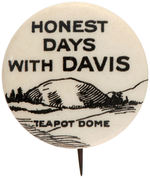 CLASSIC 1924 “HONEST DAYS WITH DAVIS/TEAPOT DOME” BUTTON.