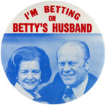 SCARCE FORD 1976 "I'M BETTING ON BETTY'S HUSBAND" BUTTON.