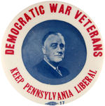 ROOSEVELT LARGE 3.5" WITH TEXT "DEMOCRATIC WAR VETERANS/KEEP PENNSYLVANIA LIBERAL."