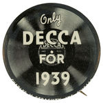 “ONLY DECCA FOR 1939” RARE RECORD LABEL BUTTON.