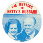 FORD "I'M BETTING ON BETTY'S HUSBAND" 3" BUTTON.