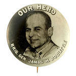 REAL PHOTO BUTTON OF LEADER OF HISTORIC AIR RAID ON TOKYO "OUR HERO BRIG. GEN. JAMES H. DOOLITTLE.