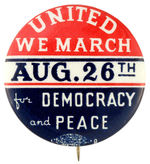 "UNITED WE MARCH AUG. 26TH FOR PEACE AND DEMOCRACY" PRE-WWII BUTTON.