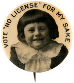 RARE 1.25" PROHIBITION BUTTON SHOWING YOUNG CHILD WITH TEXT "VOTE 'NO LICENSE' FOR MY SAKE."