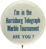 “I’M IN THE HARRISBURG MARBLE TOURNAMENT/ARE YOU?”