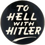 SCARCE LARGEST SIZE "TO HELL WITH HITLER" BUTTON.
