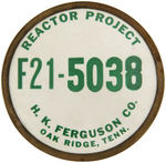 EXTREMELY RARE OAK RIDGE TENNESSEE REACTOR PROJECT BADGE c.MID 1940s.