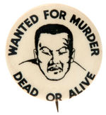 ANTI-JAPANESE CLASSIC WWII "WANTED FOR MURDER/DEAD OR ALIVE" BUTTON.