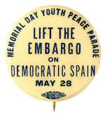 RARE YOUTH PARADE BUTTON TO "LIFT THE EMBARGO ON DEMOCRATIC SPAIN."