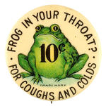 "FROG IN YOUR THROAT?" EARLY MEDICAL PRODUCT BUTTON FOR "COUGHS AND COLDS."